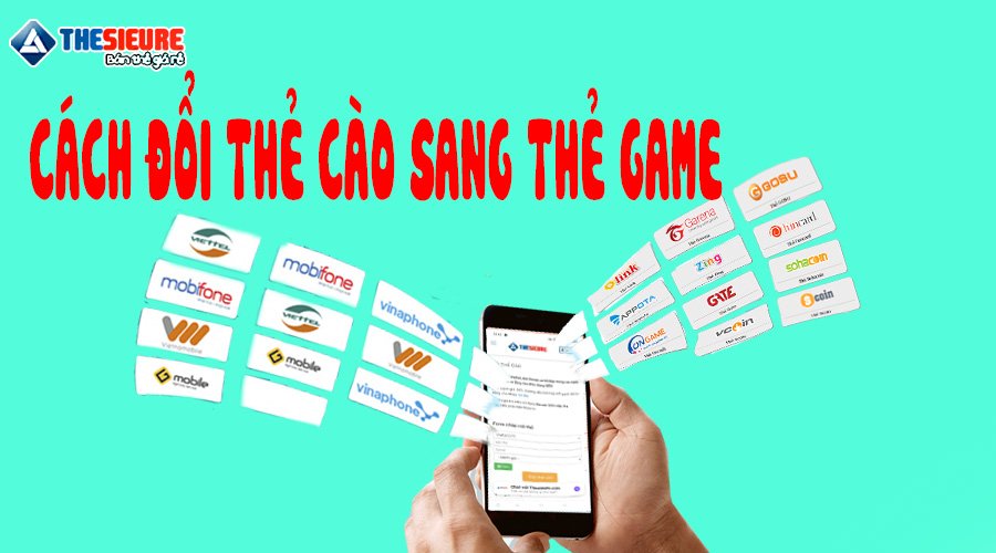 Cách đổi thẻ cào sang thẻ Garena, Zing, Vcoin, Gosu, Soha, Gate, Funcard, Appota, Scoin, Carot, Giftcode